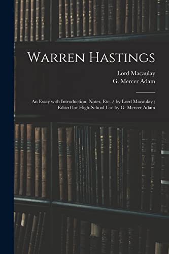Stock image for Warren Hastings: an Essay With Introduction, Notes, Etc. / by Lord Macaulay; Edited for High-school Use by G. Mercer Adam (Paperback) for sale by Book Depository International