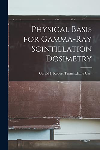 Imagen de archivo de Physical Basis for Gamma-ray Scintillation Dosimetry a la venta por Lucky's Textbooks