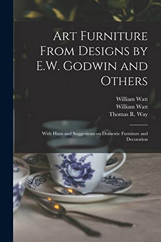 Stock image for Art Furniture From Designs by E.W. Godwin and Others: With Hints and Suggestions on Domestic Furniture and Decoration for sale by Chiron Media