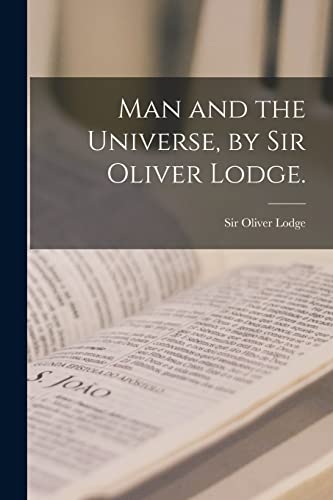 Stock image for Man and the Universe, by Sir Oliver Lodge. for sale by Chiron Media