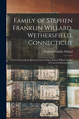 Imagen de archivo de Family of Stephen Franklin Willard, Wethersfield, Connecticut; Seven Generations Removed From Major Simon Willard, Settler of Concord Massachusetts a la venta por Big River Books