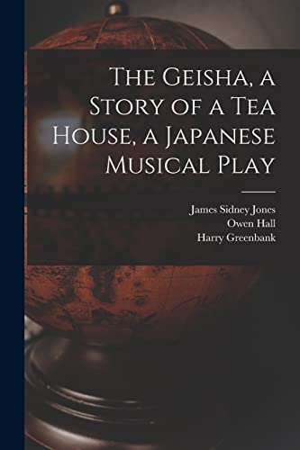 Imagen de archivo de The Geisha, a Story of a Tea House, a Japanese Musical Play a la venta por Chiron Media