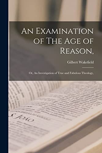 Imagen de archivo de An Examination of The Age of Reason,: or, An Investigation of True and Fabulous Theology, a la venta por Lucky's Textbooks