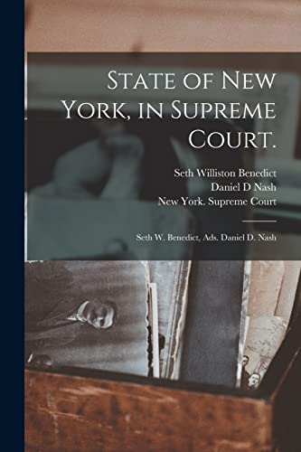 Imagen de archivo de State of New York, in Supreme Court.: Seth W. Benedict, Ads. Daniel D. Nash a la venta por Lucky's Textbooks