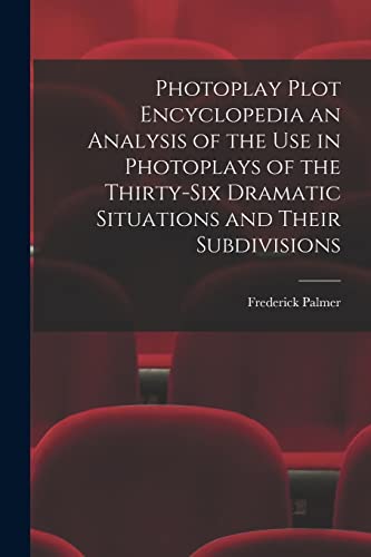 Stock image for Photoplay Plot Encyclopedia an Analysis of the Use in Photoplays of the Thirty-six Dramatic Situations and Their Subdivisions for sale by Lucky's Textbooks