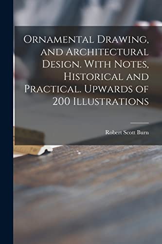9781015098510: Ornamental Drawing, and Architectural Design. With Notes, Historical and Practical. Upwards of 200 Illustrations