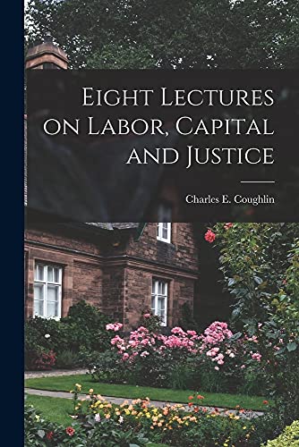 Imagen de archivo de Eight Lectures on Labor, Capital and Justice a la venta por GreatBookPrices