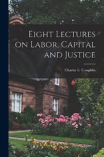 Stock image for Eight Lectures on Labor, Capital and Justice for sale by GreatBookPrices