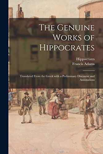 Stock image for The Genuine Works of Hippocrates ; Translated From the Greek With a Preliminary Discourse and Annotations for sale by Chiron Media