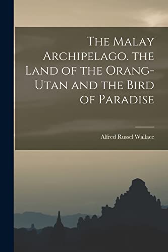 Beispielbild fr The Malay Archipelago. the Land of the Orang-Utan and the Bird of Paradise zum Verkauf von GreatBookPrices