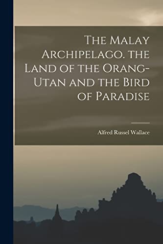 Stock image for The Malay Archipelago. the Land of the Orang-Utan and the Bird of Paradise for sale by GreatBookPrices