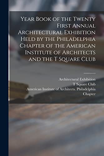 Stock image for Year Book of the Twenty First Annual Architectural Exhibition Held by the Philadelphia Chapter of the American Institute of Architects and the T Square Club for sale by Chiron Media