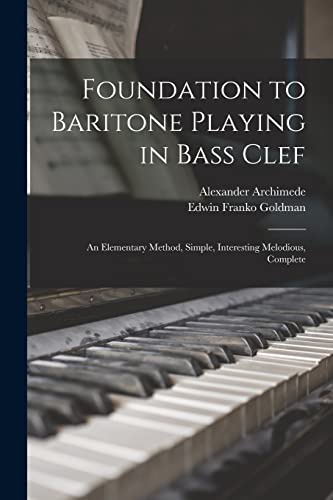 Stock image for Foundation to Baritone Playing in Bass Clef: an Elementary Method, Simple, Interesting Melodious, Complete for sale by Chiron Media