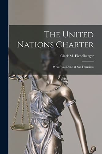 Stock image for The United Nations Charter; What Was Done at San Francisco for sale by GreatBookPrices