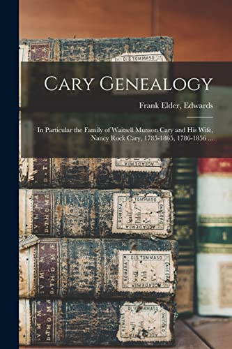 9781015103702: Cary Genealogy; in Particular the Family of Waitsell Munson Cary and His Wife, Nancy Rock Cary, 1785-1865, 1786-1856 ...