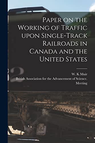 Stock image for Paper on the Working of Traffic Upon Single-track Railroads in Canada and the United States [microform] for sale by PBShop.store US