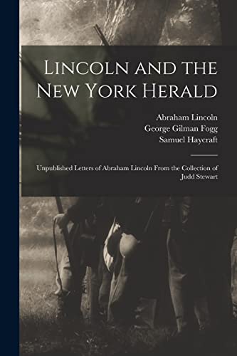 Stock image for Lincoln and the New York Herald: Unpublished Letters of Abraham Lincoln From the Collection of Judd Stewart for sale by Lucky's Textbooks