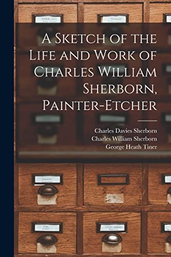 Imagen de archivo de A Sketch of the Life and Work of Charles William Sherborn, Painter-etcher a la venta por Lucky's Textbooks