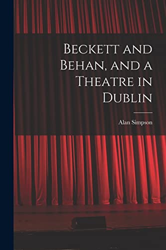 Stock image for Beckett and Behan, and a Theatre in Dublin for sale by Better World Books