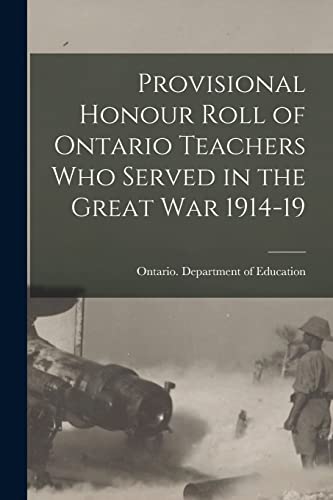 Imagen de archivo de Provisional Honour Roll of Ontario Teachers Who Served in the Great War 1914-19 a la venta por PBShop.store US