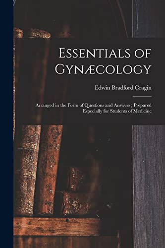 Stock image for Essentials of Gyncology: Arranged in the Form of Questions and Answers; Prepared Especially for Students of Medicine for sale by Book Deals