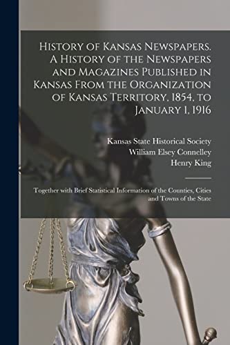 9781015113275: History of Kansas Newspapers. A History of the Newspapers and Magazines Published in Kansas From the Organization of Kansas Territory, 1854, to ... the Counties, Cities and Towns of the State