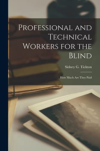 Imagen de archivo de Professional and Technical Workers for the Blind: How Much Are They Paid a la venta por THE SAINT BOOKSTORE