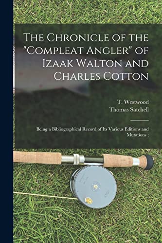 9781015116245: The Chronicle of the "Compleat Angler" of Izaak Walton and Charles Cotton; Being a Bibliographical Record of Its Various Editions and Mutations;