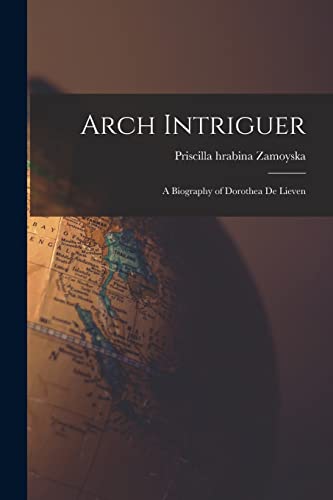 9781015119772: Arch Intriguer: a Biography of Dorothea De Lieven