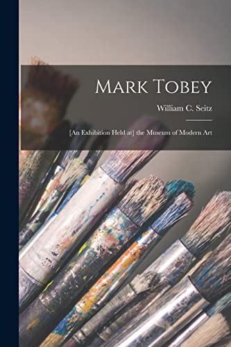 9781015120099: Mark Tobey: [an Exhibition Held at] the Museum of Modern Art