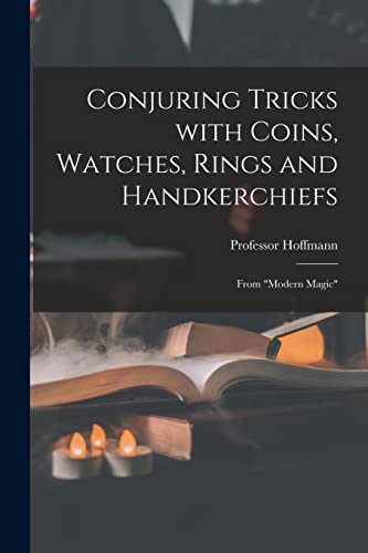 Beispielbild fr Conjuring Tricks With Coins; Watches; Rings and Handkerchiefs; From "Modern Magic" zum Verkauf von Ria Christie Collections