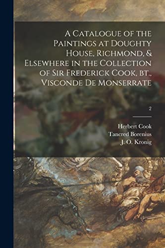 Stock image for A Catalogue of the Paintings at Doughty House, Richmond, & Elsewhere in the Collection of Sir Frederick Cook, Bt., Visconde De Monserrate; 2 for sale by GreatBookPrices