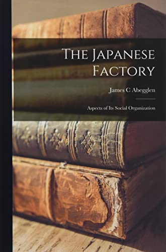 Stock image for The Japanese Factory; Aspects of Its Social Organization for sale by GreatBookPrices