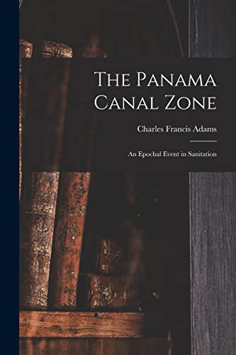 Beispielbild fr The Panama Canal Zone; an Epochal Event in Sanitation zum Verkauf von Lucky's Textbooks