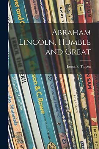 Beispielbild fr Abraham Lincoln, Humble and Great zum Verkauf von THE SAINT BOOKSTORE