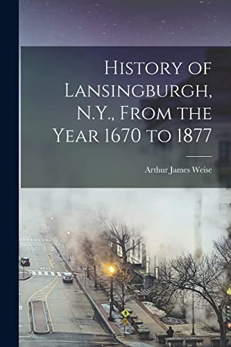 Stock image for History of Lansingburgh; N.Y.; From the Year 1670 to 1877 for sale by Ria Christie Collections