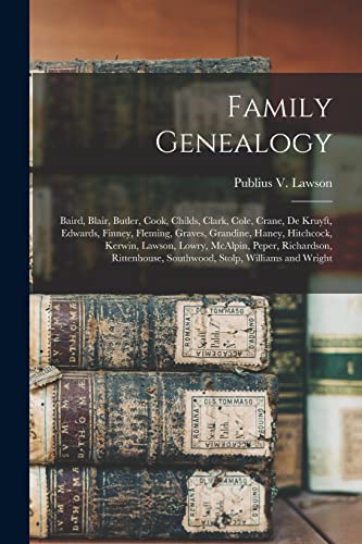 Stock image for Family Genealogy : Baird; Blair; Butler; Cook; Childs; Clark; Cole; Crane; De Kruyft; Edwards; Finney; Fleming; Graves; Grandine; Haney; Hitchcock; Kerwin; Lawson; Lowry; McAlpin; Peper; Richardson; R for sale by Ria Christie Collections
