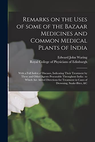 Stock image for Remarks on the Uses of Some of the Bazaar Medicines and Common Medical Plants of India: With a Full Index of Diseases, Indicating Their Treatment by . Are Added Directions for Treatment In. for sale by Lucky's Textbooks