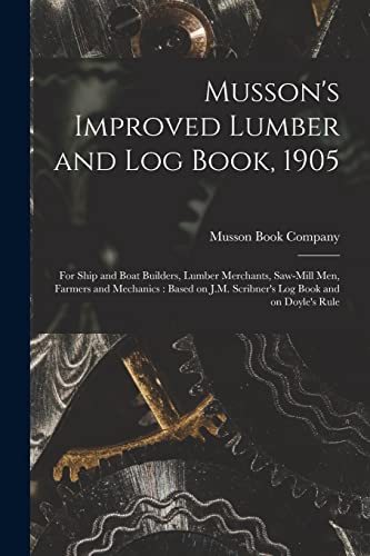 Imagen de archivo de Musson's Improved Lumber and Log Book, 1905 [microform] a la venta por PBShop.store US