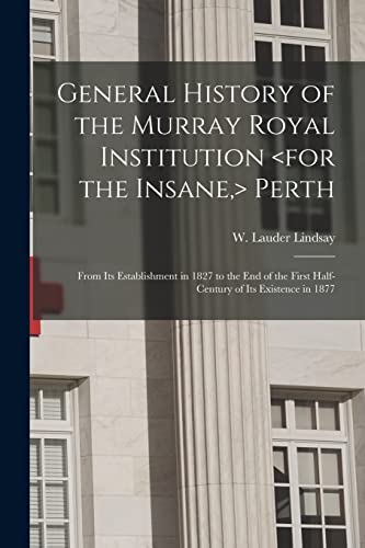 Stock image for General History of the Murray Royal Institution Perth: From Its Establishment in 1827 to the End of the First Half-century of Its Existence in 1877 for sale by Ria Christie Collections