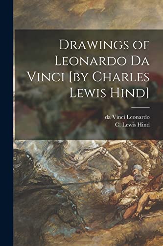 Stock image for Drawings of Leonardo Da Vinci [by Charles Lewis Hind] for sale by Lucky's Textbooks