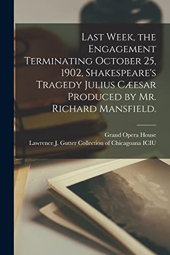 Stock image for Last Week, the Engagement Terminating October 25, 1902, Shakespeare's Tragedy Julius C�esar Produced by Mr. Richard Mansfield. for sale by Chiron Media