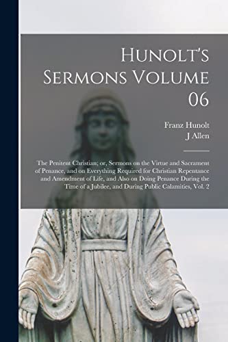 Imagen de archivo de Hunolt's Sermons Volume 06: The Penitent Christian; or, Sermons on the Virtue and Sacrament of Penance, and on Everything Required for Christian Repen a la venta por GreatBookPrices