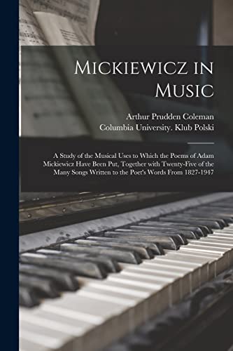 9781015140486: Mickiewicz in Music: a Study of the Musical Uses to Which the Poems of Adam Mickiewicz Have Been Put, Together With Twenty-five of the Many Songs Written to the Poet's Words From 1827-1947