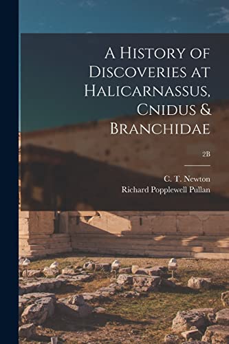 Stock image for A History of Discoveries at Halicarnassus; Cnidus & Branchidae; 2B for sale by Ria Christie Collections