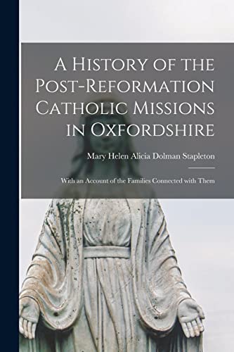 Beispielbild fr A History of the Post-reformation Catholic Missions in Oxfordshire : With an Account of the Families Connected With Them zum Verkauf von Ria Christie Collections