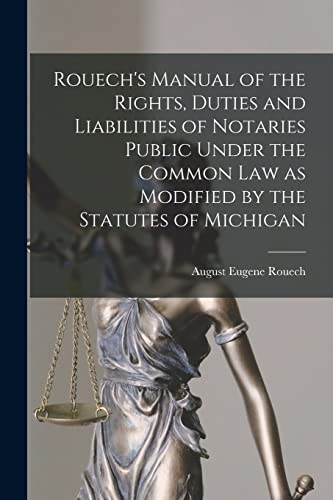 Beispielbild fr Rouech's Manual of the Rights, Duties and Liabilities of Notaries Public Under the Common Law as Modified by the Statutes of Michigan zum Verkauf von Lucky's Textbooks