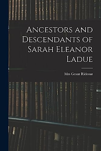 Stock image for Ancestors and Descendants of Sarah Eleanor Ladue for sale by THE SAINT BOOKSTORE