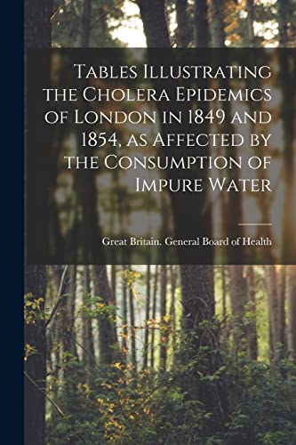 Stock image for Tables Illustrating the Cholera Epidemics of London in 1849 and 1854, as Affected by the Consumption of Impure Water [electronic Resource] for sale by PBShop.store US