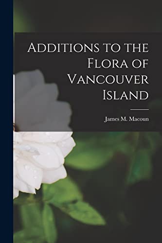 Stock image for Additions to the Flora of Vancouver Island [microform] for sale by Ria Christie Collections